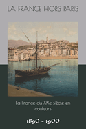 La France hors Paris: La France du XIXe si?cle en couleurs
