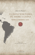 La Francmasoner?a En Am?rica Latina: Idealismo, Complejidades Y Poder