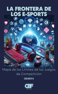 La Frontera de los E-Sports: Mapa de los L?mites de los Juegos de Competici?n