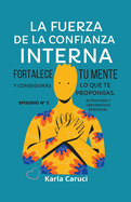 La fuerza de la confianza interna, fortalece tu mente y conseguirs lo que te propongas.