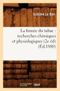 La Fum?e Du Tabac: Recherches Chimiques Et Physiologiques (2e ?d) (?d.1880)