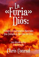 La Furia de Dios: Castigo o Consecuencias Naturales Una Teolog?a de las V?as del Tren: Otra Mirada al Plan de la Salvaci?n