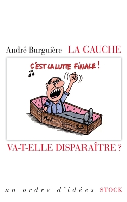 La Gauche Va-T-Elle Disparaitre ? - Burguiere, Andre