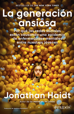 La Generaci?n Ansiosa: Por Qu? Las Redes Sociales Estn Causando Una Epidemia de Enfermedades Mentales Entre Nuestros J?venes / The Anxious Generation - Haidt, Jonathan