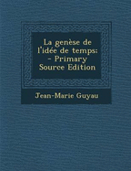 La Genese de L'Idee de Temps - Guyau, Jean-Marie