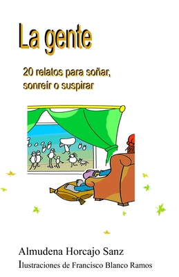 La gente: 20 relatos para soar, sonre?r o suspirar - Blanco Ramos, Francisco (Illustrator), and Horcajo Sanz, Almudena