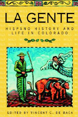 La Gente: Hispano History and Life in Colorado - De Baca, Vincent C (Editor)