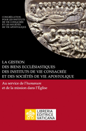 La gestion des biens eccl?siastiques des instituts de vie consacr?e et des soci?t?s de vie apostolique. Au service de l'humanum et de la mission dans l'?glise