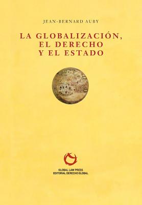 La Globalizacion, El Derecho y El Estado - Auby, Jean-Bernard