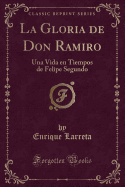 La Gloria de Don Ramiro: Una Vida En Tiempos de Felipe Segundo (Classic Reprint)