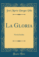 La Gloria: Novela Indita (Classic Reprint)