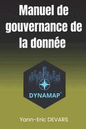 La gouvernance de la donn?e: Le guide illustr? de la gouvernance de la donn?e