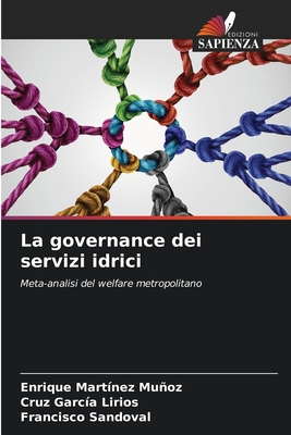 La governance dei servizi idrici - Mart?nez Muoz, Enrique, and Garc?a Lirios, Cruz, and Sandoval, Francisco