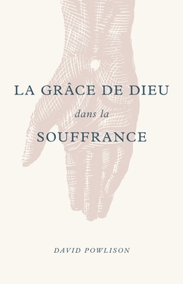 La grce de Dieu dans la souffrance (God's Grace in Your Suffering) - Impact, ditions (Editor), and Powlison, David