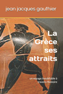 La Grèce et ses attraits: un voyage inoubliable à travers l'histoire