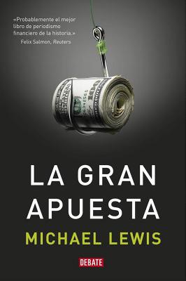 La Gran Apuesta / The Big Short: Inside the Doomsday Machine - Lewis, Michael, Professor, PhD