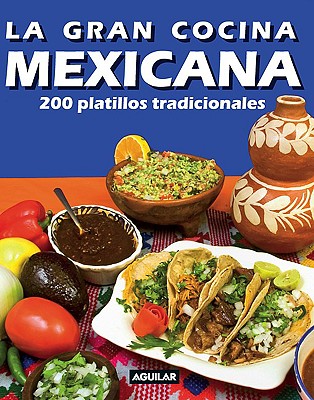 La Gran Cocina Mexicana: 200 Platillos Tradicionales - Aguilar (Creator)