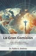 La Gran Comisin: Estudios bblicos sobre la misin, la evangelizacin y el ministerio cristiano