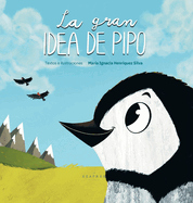 La gran idea de Pipo: Una historia sobre sueos, amistad, creatividad e inclusin