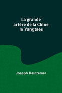 La Grande Art?re de la Chine: Le Yangtseu