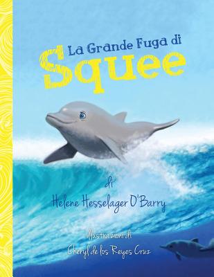 La Grande Fuga Di Squee - O'Barry, Helene, and De Los Reyes Cruz, Cheryl (Illustrator), and Montrasio, Elena (Translated by)
