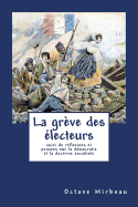 La Greve Des Electeurs: Suivi de Reflexions Et Pensees Sur La Democratie Et La Doctrine Socialiste