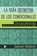 La Gua Definitiva de los Condicionales: Todo lo que deberas saber sobre las estructuras hipotticas en ingls