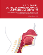 La Gua del Laringectomizado Para La Pandemia Covid -19: The Laryngectomee Guide for Covid-19 Pandemic Spanish Edition