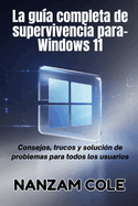 La gu?a completa de supervivencia para-Windows 11: Consejos, trucos y soluci?n de problemas para todos los usuarios