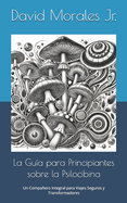 La Gu?a para Principiantes sobre la Psilocibina: Un Compaero Integral para Viajes Seguros y Transformadores