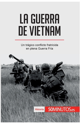 La guerra de Vietnam: Un trgico conflicto fratricida en plena Guerra Fr?a - 50minutos