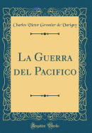 La Guerra del Pacifico (Classic Reprint)