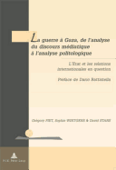 La Guerre  Gaza, de l'Analyse Du Discours Mdiatique  l'Analyse Politologique: L'Etat Et Les Relations Internationales En Question- Prface de Dario Battistella