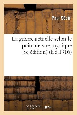 La Guerre Actuelle Selon Le Point de Vue Mystique (3e ?dition) - S?dir, Paul