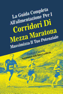 La Guida Completa All'alimentazione Per I Corridori Di Mezza Maratona: Massimizza Il Tuo Potenziale