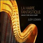La Harpe Fantastique: Music for Solo Harp
