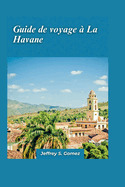 La Havane Guide de voyage 2024: Un guide Manuel pour les aventures en famille: dcouvrez des lieux ludiques, des parcs d'attractions et des muses