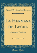 La Hermana de Leche: Comedia En Tres Actos (Classic Reprint)