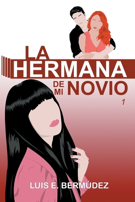 La hermana de mi novio 1 - Bermdez, Luis E