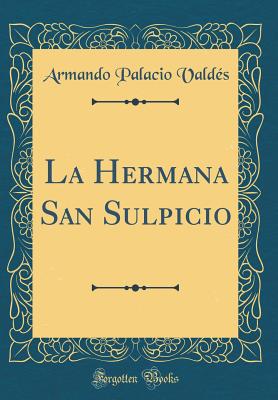 La Hermana San Sulpicio (Classic Reprint) - Valdes, Armando Palacio