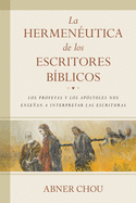 La Hermenutica de Los Escritores Bblicos: Los Profetas Y Los Apstoles Nos Ensean a Interpretar Las Escrituras