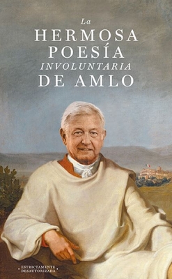 La Hermosa Poesa Involuntaria de Amlo - Annimo, Annimo