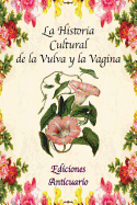 La Historia Cultural de la Vulva y la Vagina