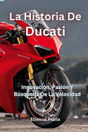 La Historia De Ducati: Innovacin, Pasin Y Bsqueda De La Velocidad