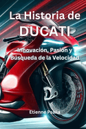 La Historia de Ducati: Innovacin, Pasin y Bsqueda de la Velocidad