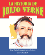 La Historia de Julio Verne: Biografia Ilustrada Para Nuevos Lectores