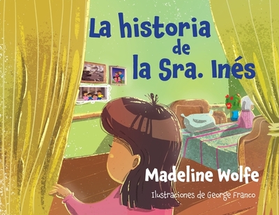 La historia de la Sra. In?s - Wolfe, Madeline, and Franco, George (Illustrator)