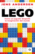 La Historia de Lego. Como Un Juguete Despert La Imaginacin del Mundo / The Lego Story: How a Little Toy Sparked the World's Imagination