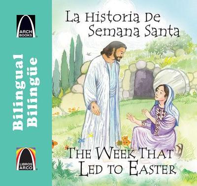 La Historia de Semana Santa/The Week That Led To Easter - Larrison, Joanne, and Schneider De Batalln, Marlene (Translated by)