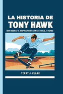 La historia de Tony Hawk: Una biograf?a inspiradora para lectores j?venes.